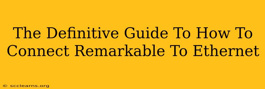 The Definitive Guide To How To Connect Remarkable To Ethernet
