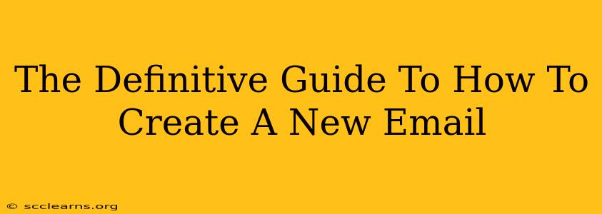 The Definitive Guide To How To Create A New Email