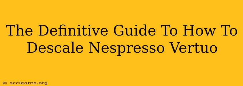 The Definitive Guide To How To Descale Nespresso Vertuo