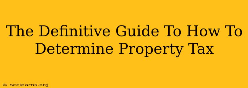 The Definitive Guide To How To Determine Property Tax