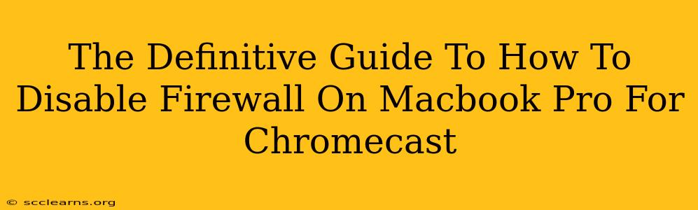 The Definitive Guide To How To Disable Firewall On Macbook Pro For Chromecast