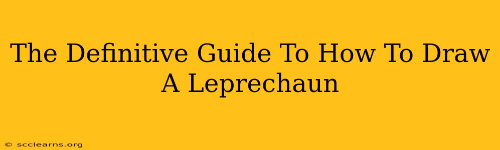 The Definitive Guide To How To Draw A Leprechaun