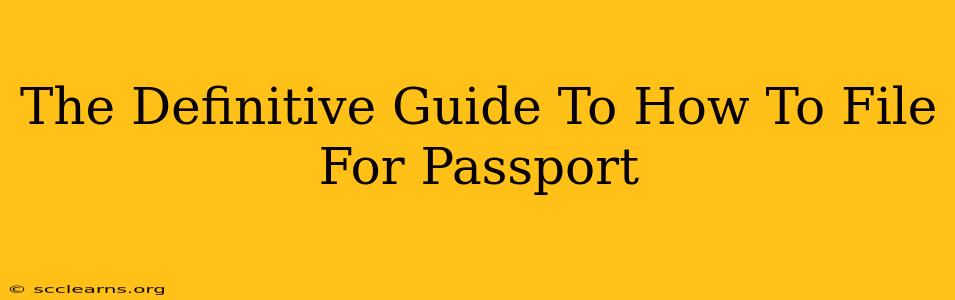 The Definitive Guide To How To File For Passport