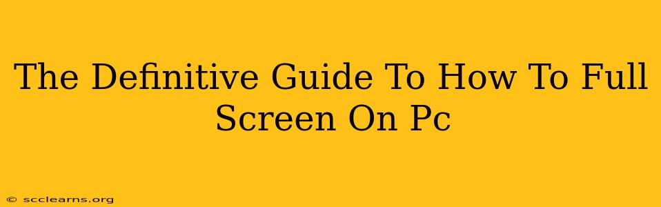 The Definitive Guide To How To Full Screen On Pc