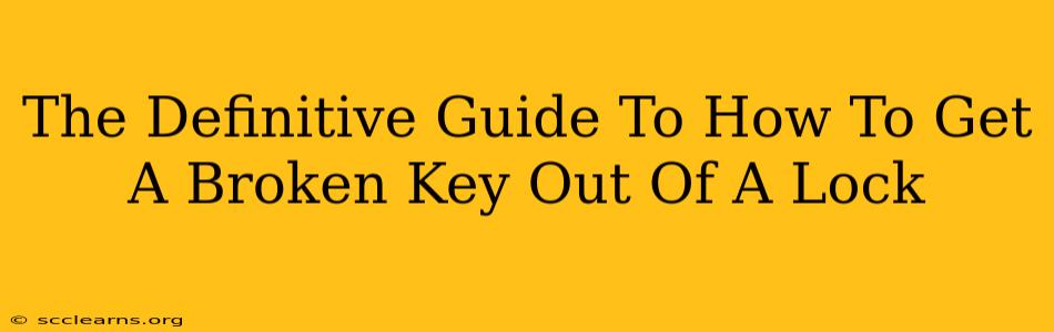 The Definitive Guide To How To Get A Broken Key Out Of A Lock