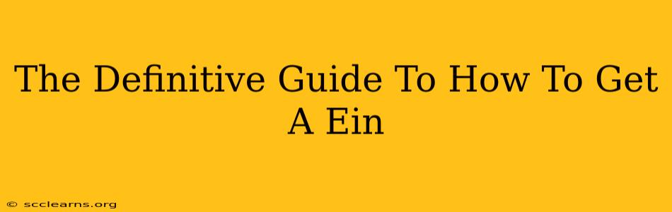 The Definitive Guide To How To Get A Ein