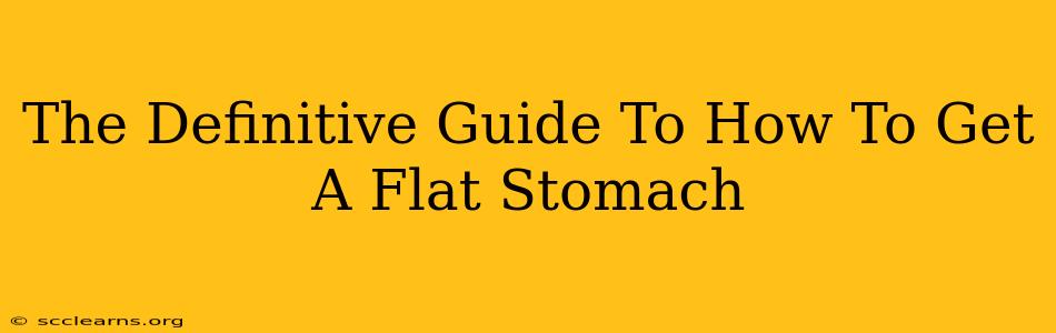 The Definitive Guide To How To Get A Flat Stomach