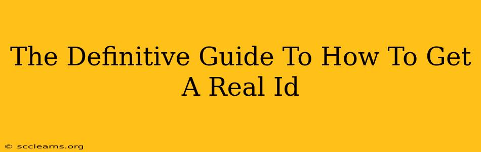 The Definitive Guide To How To Get A Real Id