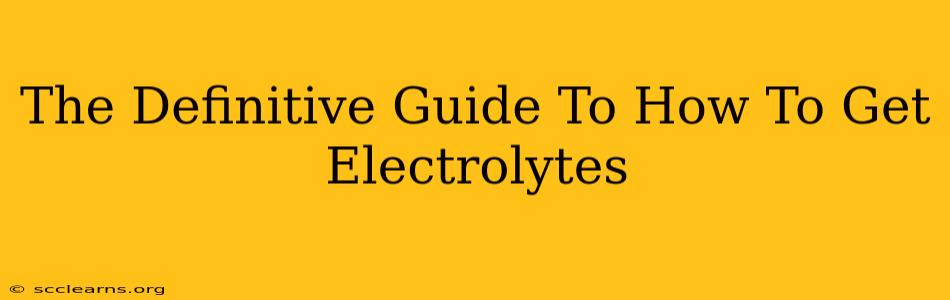 The Definitive Guide To How To Get Electrolytes