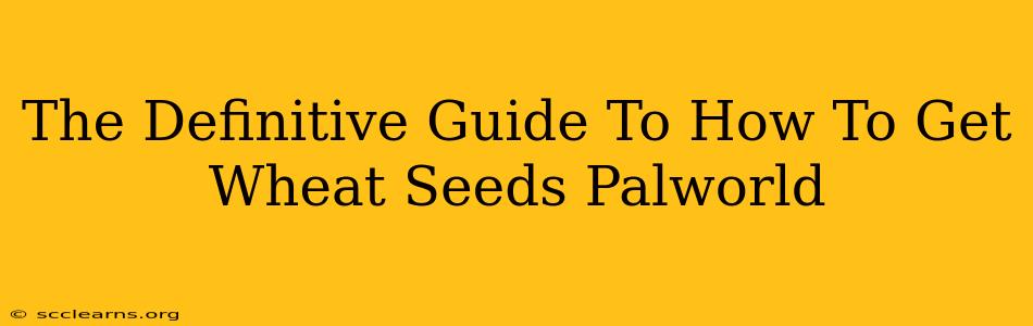 The Definitive Guide To How To Get Wheat Seeds Palworld