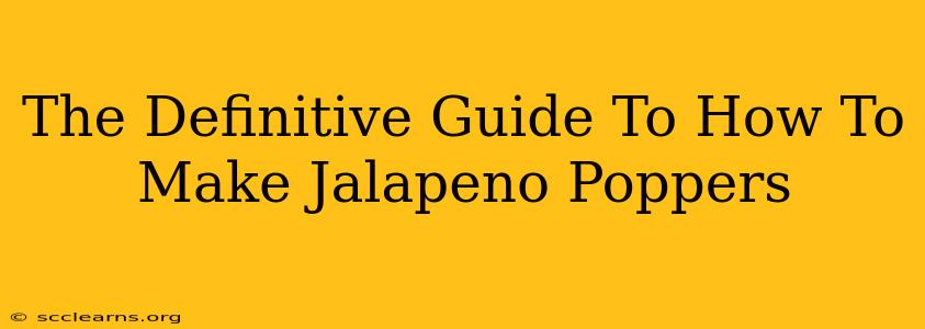 The Definitive Guide To How To Make Jalapeno Poppers