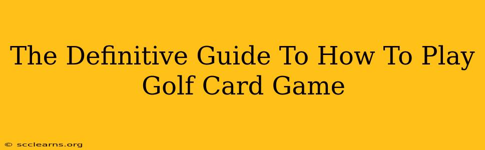 The Definitive Guide To How To Play Golf Card Game