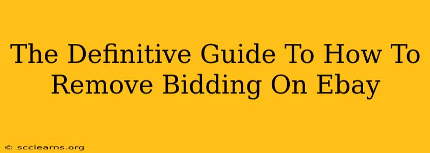 The Definitive Guide To How To Remove Bidding On Ebay