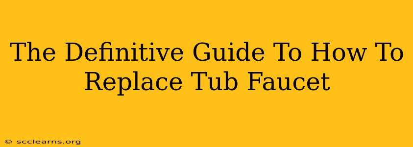 The Definitive Guide To How To Replace Tub Faucet