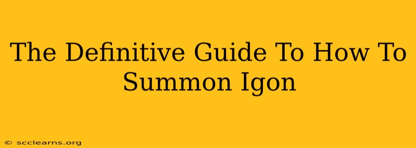 The Definitive Guide To How To Summon Igon