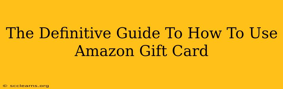 The Definitive Guide To How To Use Amazon Gift Card