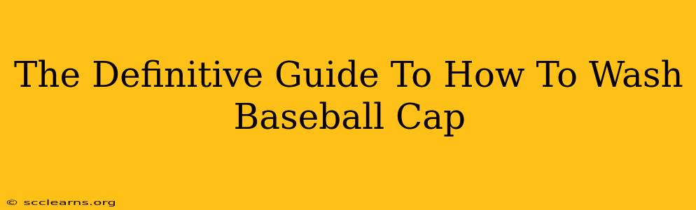 The Definitive Guide To How To Wash Baseball Cap