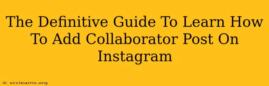 The Definitive Guide To Learn How To Add Collaborator Post On Instagram