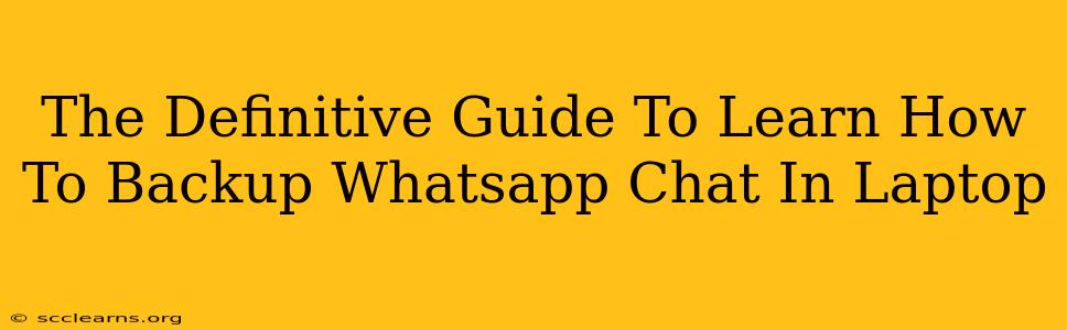 The Definitive Guide To Learn How To Backup Whatsapp Chat In Laptop