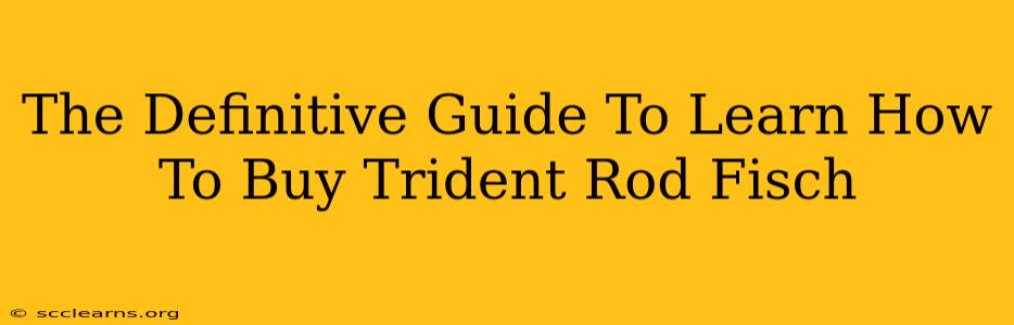 The Definitive Guide To Learn How To Buy Trident Rod Fisch