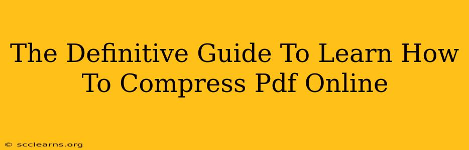 The Definitive Guide To Learn How To Compress Pdf Online