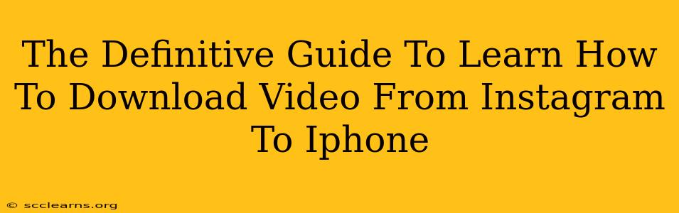 The Definitive Guide To Learn How To Download Video From Instagram To Iphone