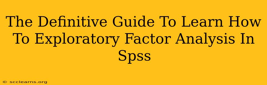 The Definitive Guide To Learn How To Exploratory Factor Analysis In Spss