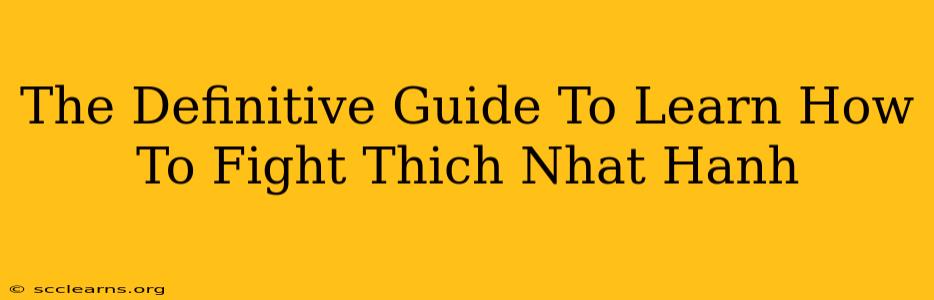 The Definitive Guide To Learn How To Fight Thich Nhat Hanh