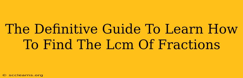 The Definitive Guide To Learn How To Find The Lcm Of Fractions