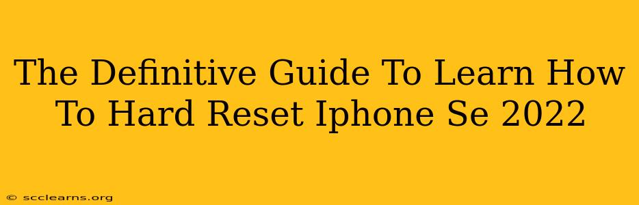 The Definitive Guide To Learn How To Hard Reset Iphone Se 2022