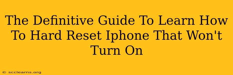 The Definitive Guide To Learn How To Hard Reset Iphone That Won't Turn On