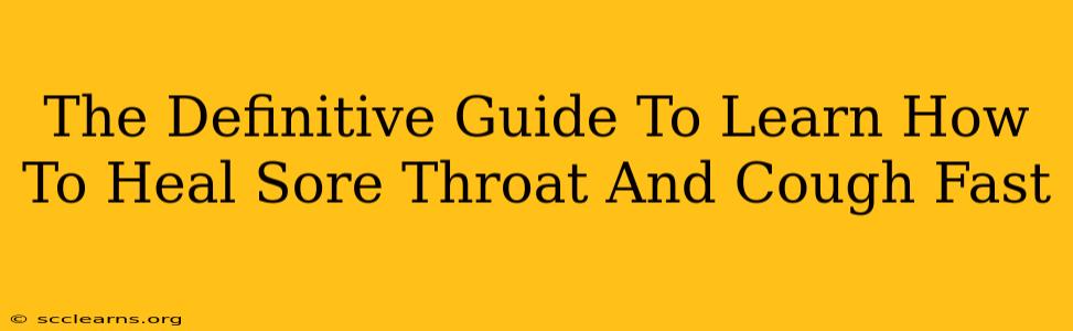 The Definitive Guide To Learn How To Heal Sore Throat And Cough Fast