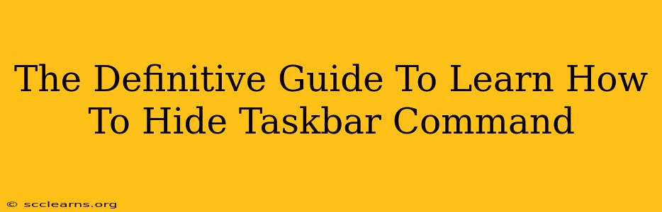 The Definitive Guide To Learn How To Hide Taskbar Command