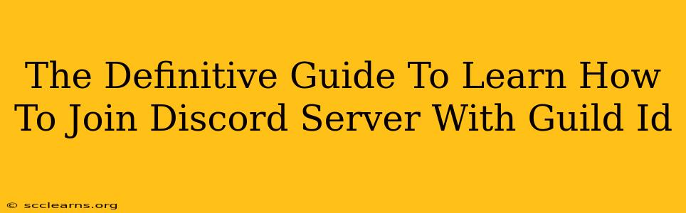 The Definitive Guide To Learn How To Join Discord Server With Guild Id