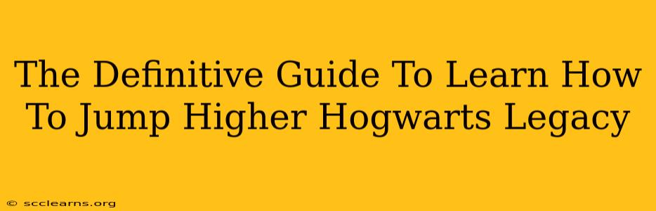 The Definitive Guide To Learn How To Jump Higher Hogwarts Legacy