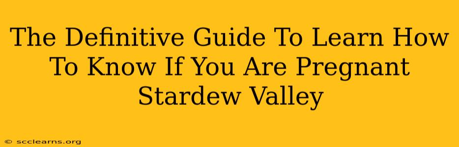 The Definitive Guide To Learn How To Know If You Are Pregnant Stardew Valley