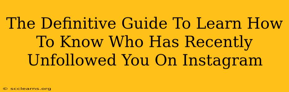 The Definitive Guide To Learn How To Know Who Has Recently Unfollowed You On Instagram