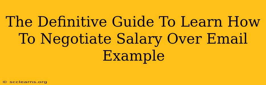 The Definitive Guide To Learn How To Negotiate Salary Over Email Example