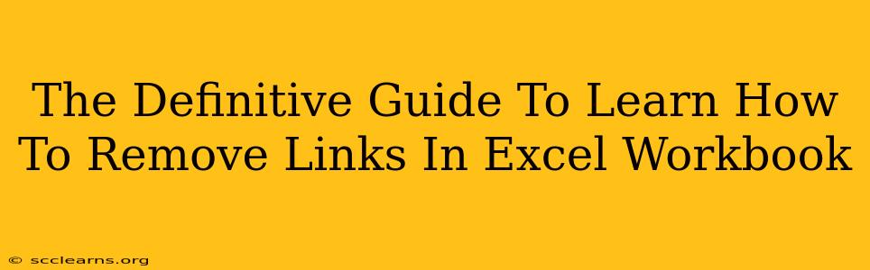 The Definitive Guide To Learn How To Remove Links In Excel Workbook