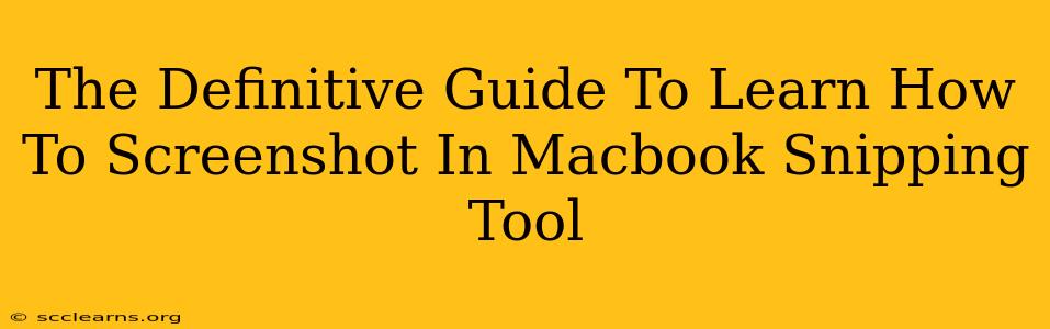 The Definitive Guide To Learn How To Screenshot In Macbook Snipping Tool