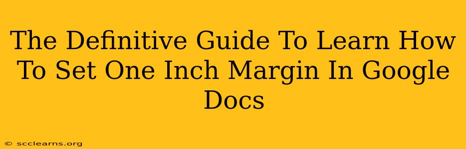 The Definitive Guide To Learn How To Set One Inch Margin In Google Docs