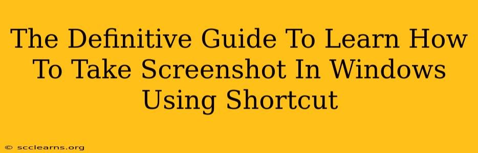 The Definitive Guide To Learn How To Take Screenshot In Windows Using Shortcut