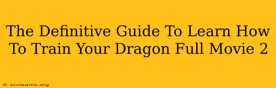 The Definitive Guide To Learn How To Train Your Dragon Full Movie 2