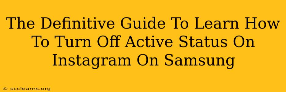 The Definitive Guide To Learn How To Turn Off Active Status On Instagram On Samsung