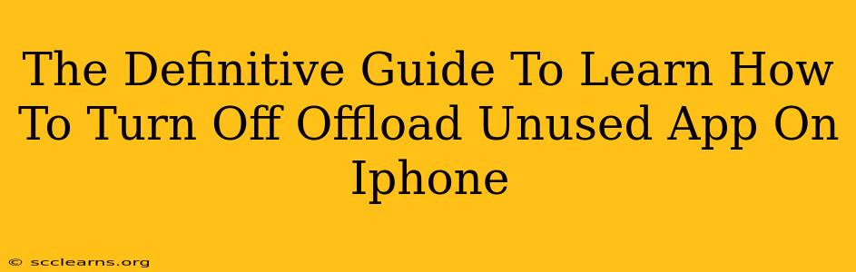 The Definitive Guide To Learn How To Turn Off Offload Unused App On Iphone