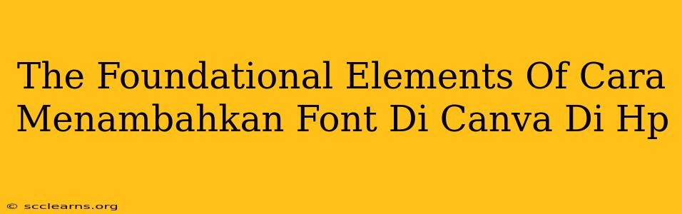 The Foundational Elements Of Cara Menambahkan Font Di Canva Di Hp