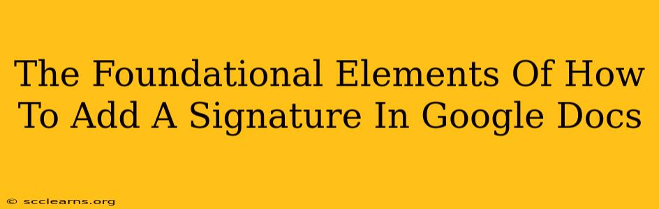 The Foundational Elements Of How To Add A Signature In Google Docs