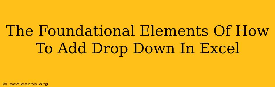 The Foundational Elements Of How To Add Drop Down In Excel