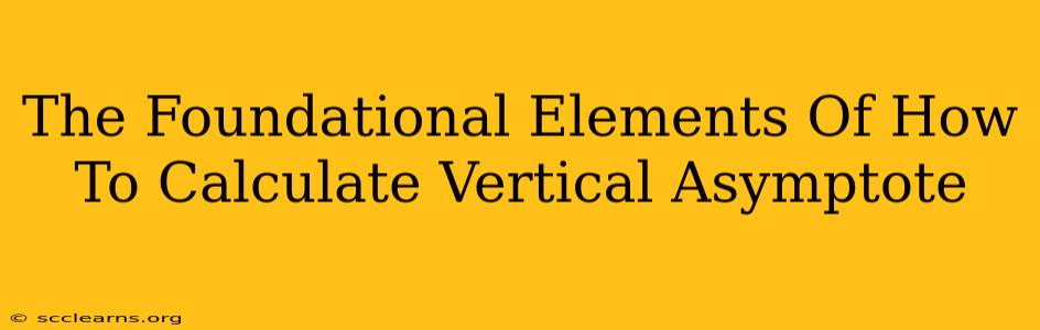 The Foundational Elements Of How To Calculate Vertical Asymptote