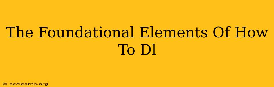 The Foundational Elements Of How To Dl